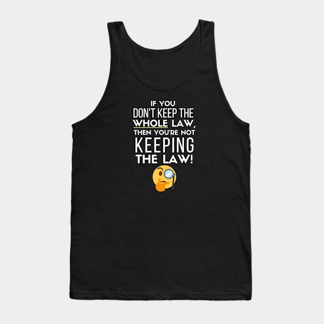 If you Don't Keep the Law, Then You're Not Keeping the Law Tank Top by SOCMinistries